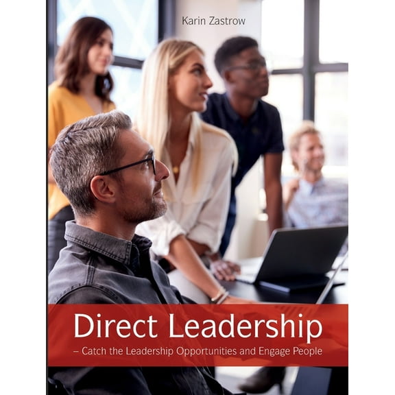 Direct Leadership: Catch the Leadership Opportunities and Engage People, (Paperback)