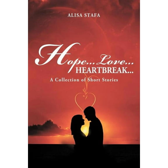 Hope Love Heartbreak : A Collection of Short Stories