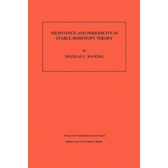 Annals of Mathematics Studies Nilpotence and Periodicity in Stable Homotopy Theory, Book 128, (Paperback)