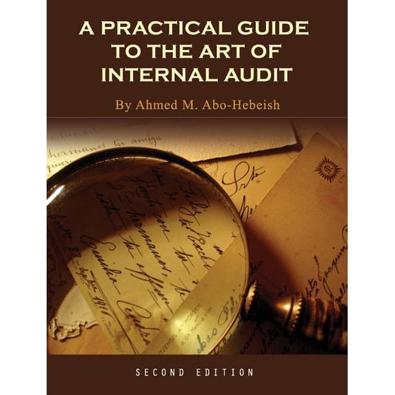 A Practical Guide to the Art of Internal Audit, (Hardcover)