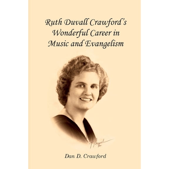 Ruth Duvall Crawford's Wonderful Career in Music and Evangelism, (Paperback)