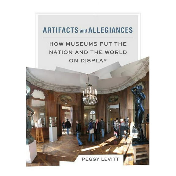 Artifacts and Allegiances : How Museums Put the Nation and the World on Display (Edition 1) (Paperback)