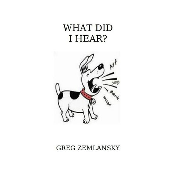 What Did I Hear? Paperback 1076677746 9781076677747 Greg Zemlansky