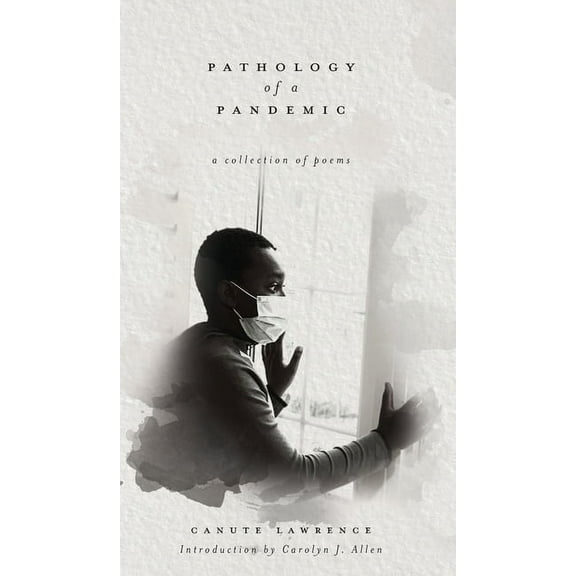 Pathology of a Pandemic: a collection of poems, (Hardcover)