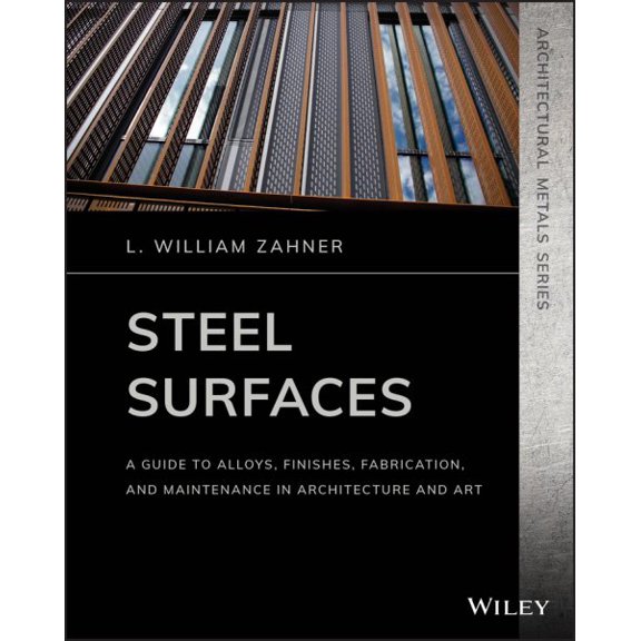 Pre-Owned Architectural Metals: Steel Surfaces: A Guide to Alloys, Finishes, Fabrication, and Maintenance in Architecture and Art (Paperback)