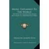 Music Explained to the World: Or How to Understand Music and Enjoy Its Performance (1842)