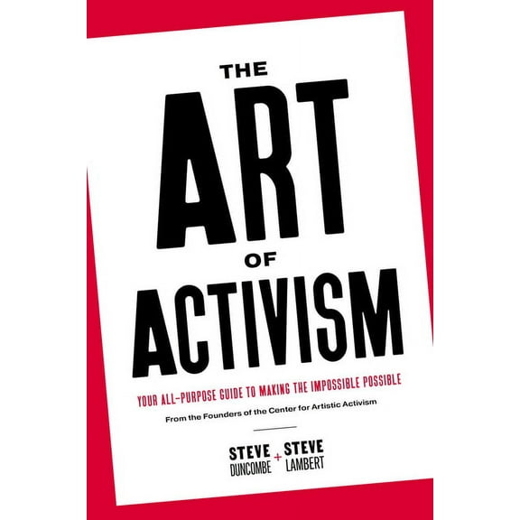 The Art of Activism: Your All-Purpose Guide to Making the Impossible Possible, (Paperback)