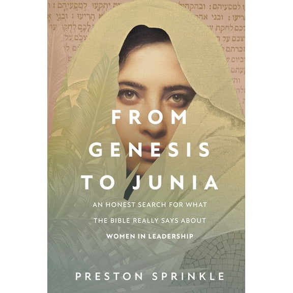 From Genesis to Junia: An Honest Search for What the Bible Really Says about Women in Leadership, (Paperback)