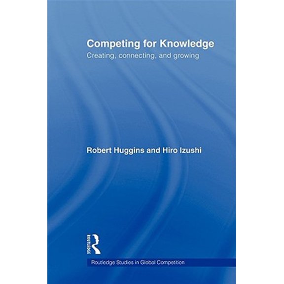 Pre-Owned Routledge Studies in Global Competition Competing for Knowledge: Creating, Connecting, and Growing, (Paperback)
