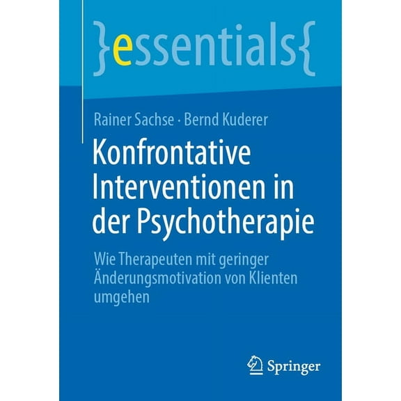 Essentials Konfrontative Interventionen in Der Psychotherapie: Wie Therapeuten Mit Geringer Ãnderungsmotivation Von Klienten Umgehe, (Paperback)