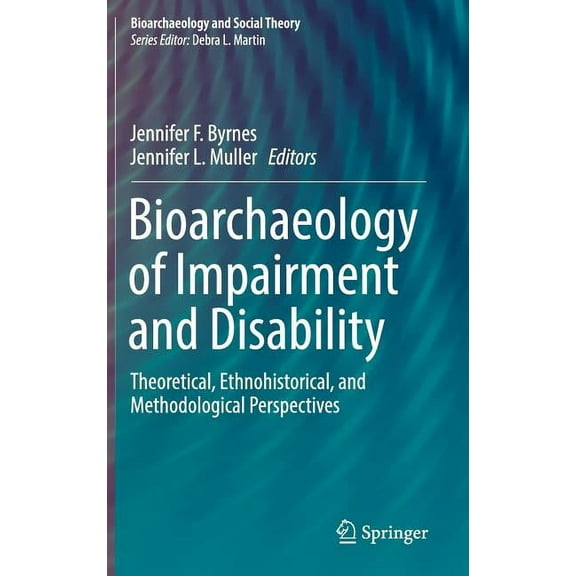 Bioarchaeology and Social Theory Bioarchaeology of Impairment and Disability: Theoretical, Ethnohistorical, and Methodological Perspectives, (Hardcover)