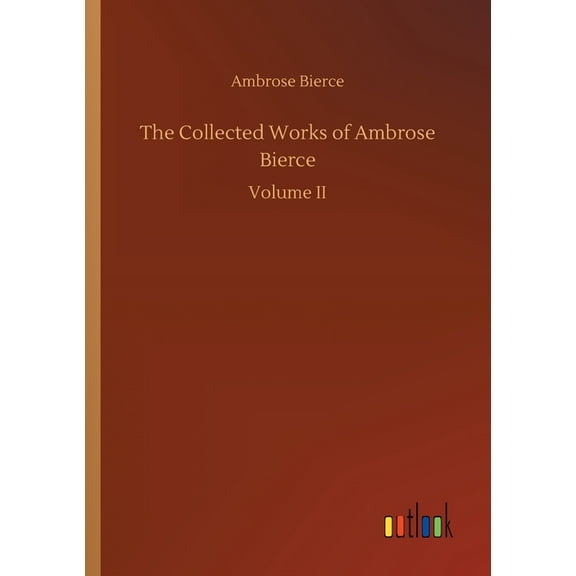 The Collected Works Of Ambrose Bierce - 9783734095146