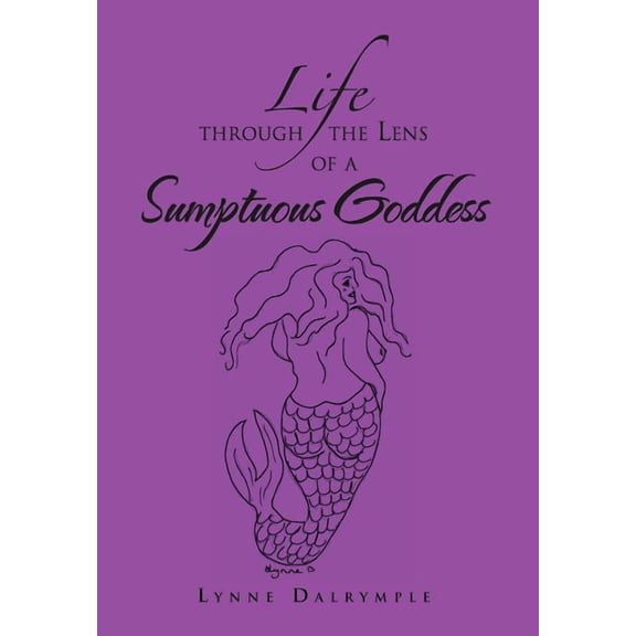 Life Through the Lens of a Sumptuous Goddess (Hardcover)