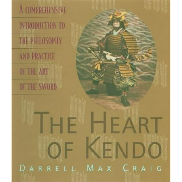 Pre-Owned The Heart of Kendo: A Comprehensive Introduction to the Philosophy and Practice of the Art (Paperback 9781590300145) by Darrell Max Craig