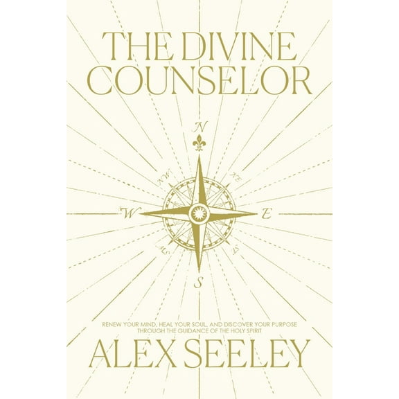 The Divine Counselor: Renew Your Mind, Heal Your Soul, and Discover Your Purpose Through the Guidance of the Holy Spirit, (Paperback)