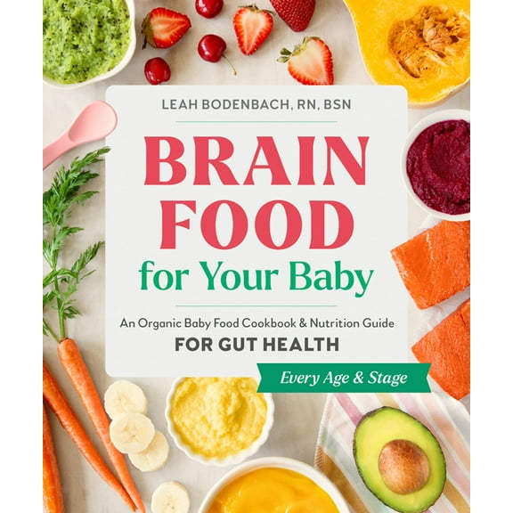 Brain Food for Your Baby: An Organic Baby Food Cookbook and Nutrition Guide for Gut Health, (Paperback)