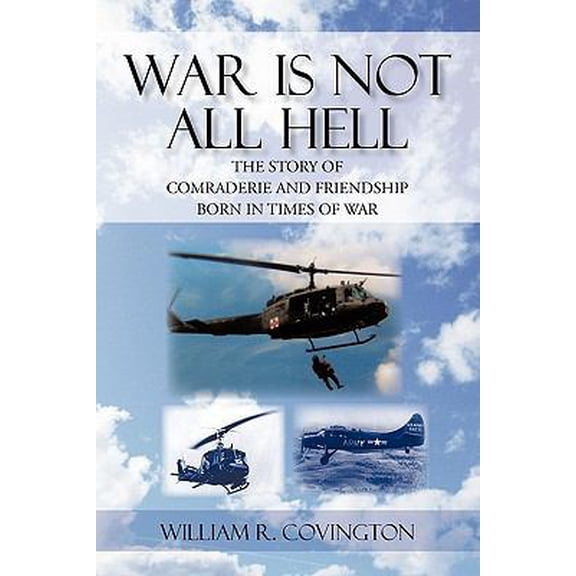 Pre-Owned War Is Not All Hell: The Story of Comraderie and Friendship Born in Times of War (Paperback) 145023352X 9781450233521