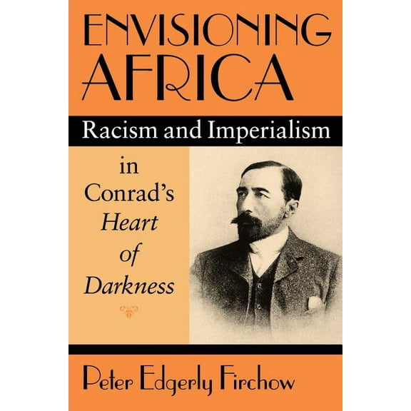 Envisioning Africa: Racism and Imperialism in Conrad's Heart of Darkness, (Paperback)