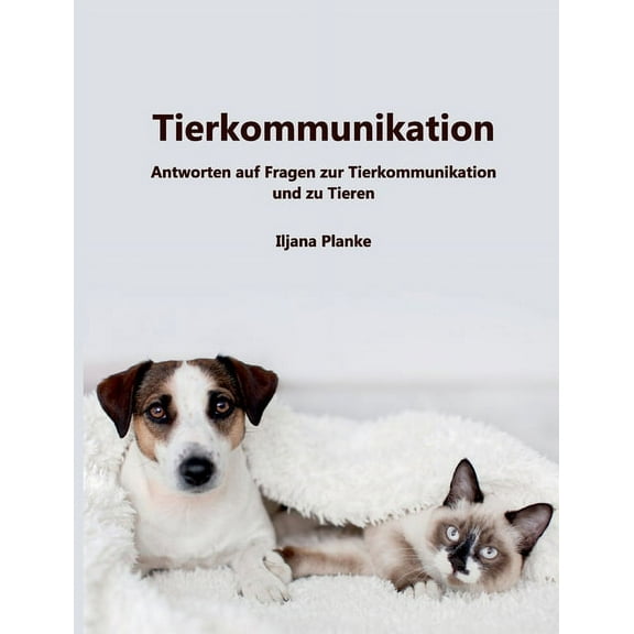 Tierkommunikation: Antworten auf Fragen zur Tierkommunikation und zu Tieren, (Paperback)