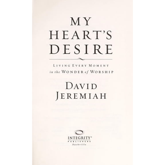 Pre-Owned My Heart's Desire: Living Every Moment in the Wonder of Worship (Hardcover) 1591450004 9781591450009