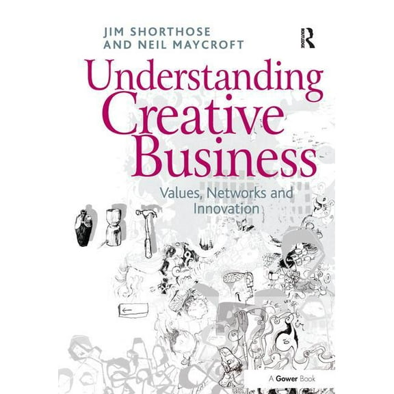 Gower Applied Research Understanding Creative Business: Values, Networks and Innovation, (Paperback)