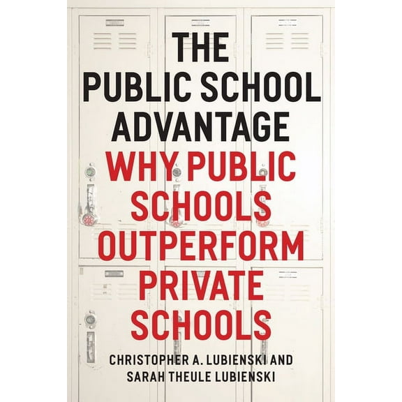 The Public School Advantage : Why Public Schools Outperform Private Schools (Hardcover)