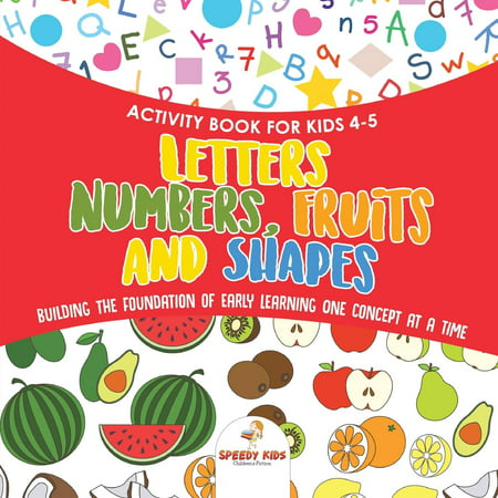 Activity Book for Kids 4-5. Letters, Numbers, Fruits and Shapes. Building the Foundation of Early Learning One Concept at a Time. Includes Coloring and Connect the Dots (Best Glute Building Exercises For Men)