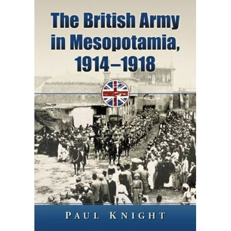 The British Army in Mesopotamia, 1914-1918