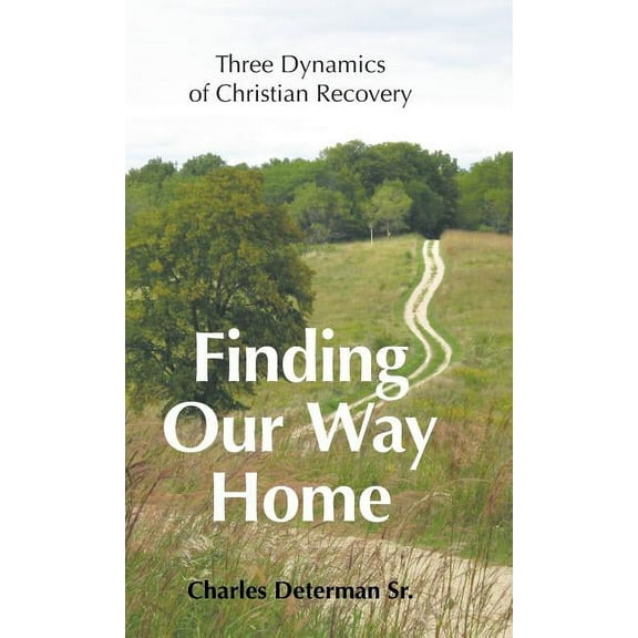 Finding Our Way Home: Three Dynamics of Christian Recovery (Hardcover)