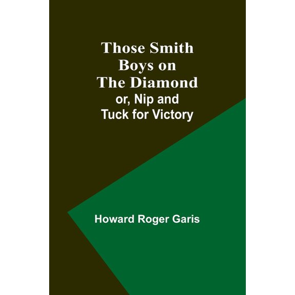 Those Smith Boys on the Diamond; or, Nip and Tuck for Victory, (Paperback)