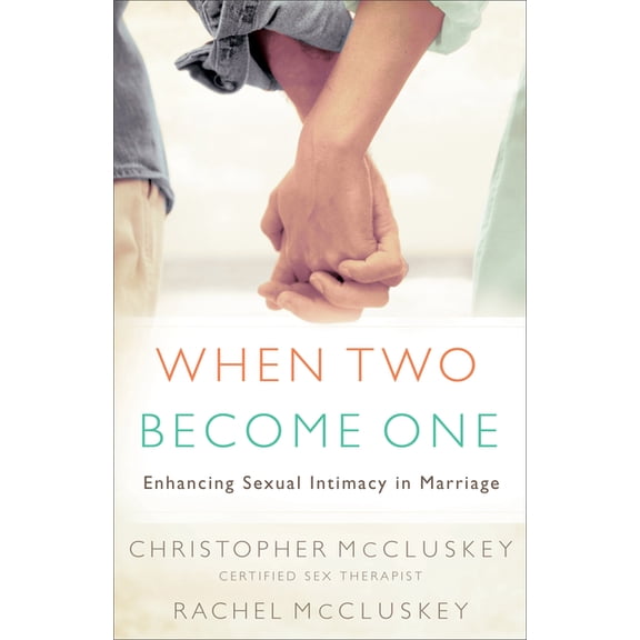 When Two Become One: Enhancing Sexual Intimacy in Marriage, (Paperback)