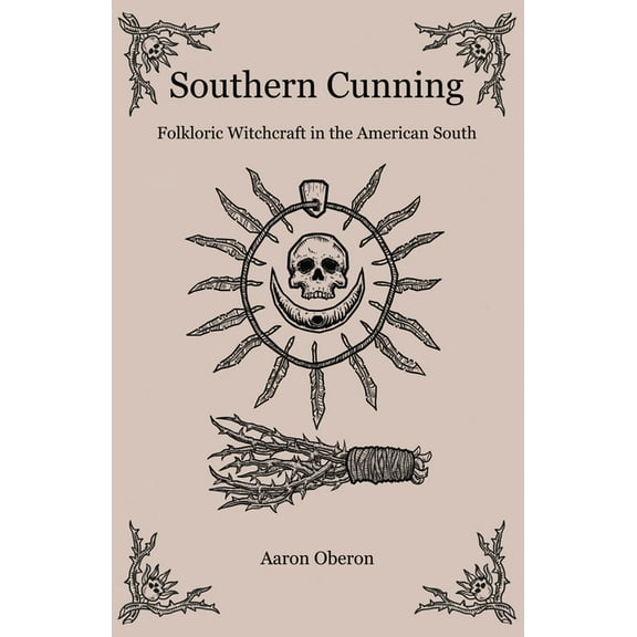Southern Cunning: Folkloric Witchcraft in the American South, (Paperback)