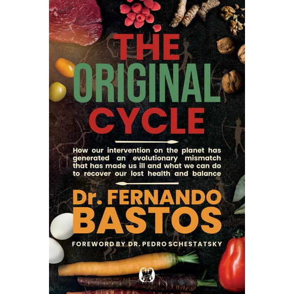 The Original Cycle: How Our Intervention on the Planet Has Generated an Evolutionary Mismatch That Has Made Us Ill and W, (Paperback)