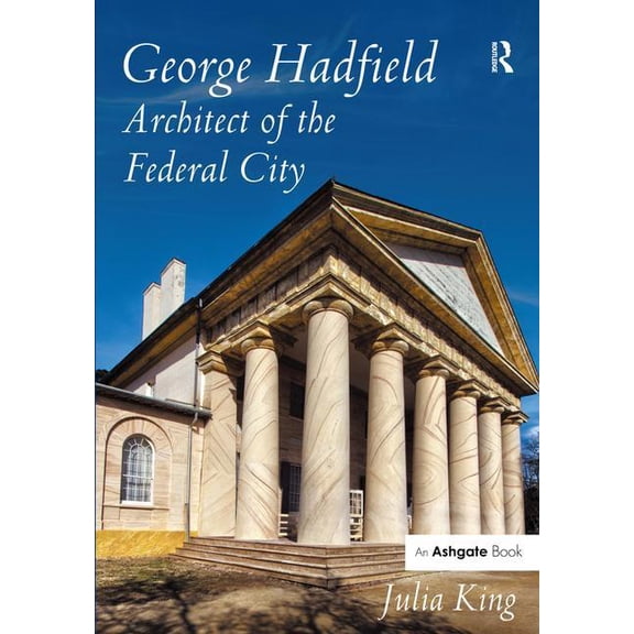 George Hadfield: Architect of the Federal City, (Hardcover)