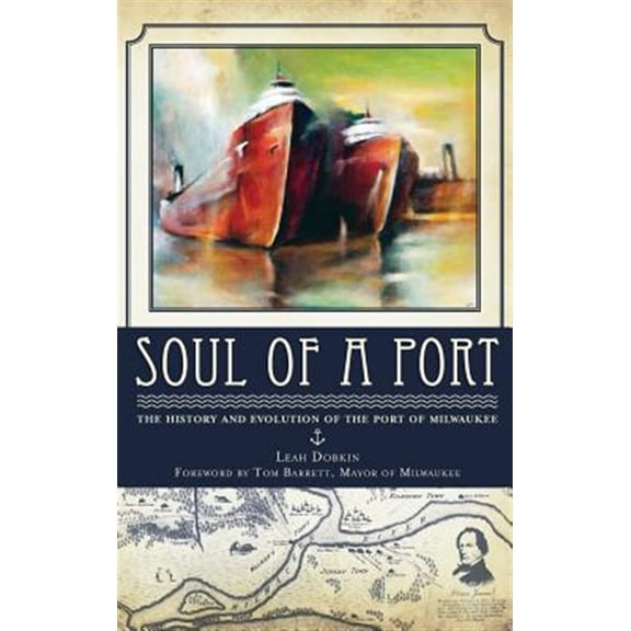Soul of a Port: The History and Evolution of the Port of Milwaukee (Hardcover)