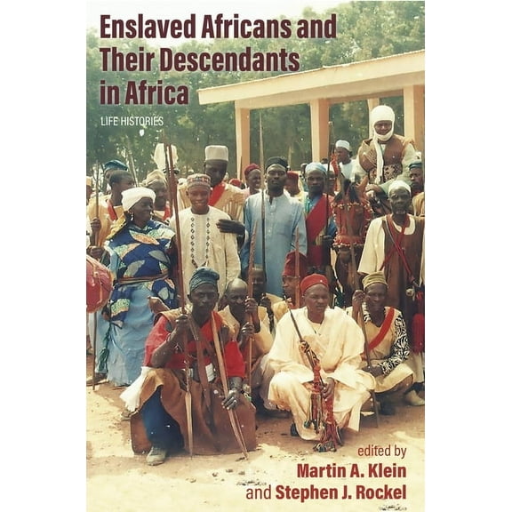 Enslaved Africans and Their Descendants in Africa: Life Histories, (Hardcover)