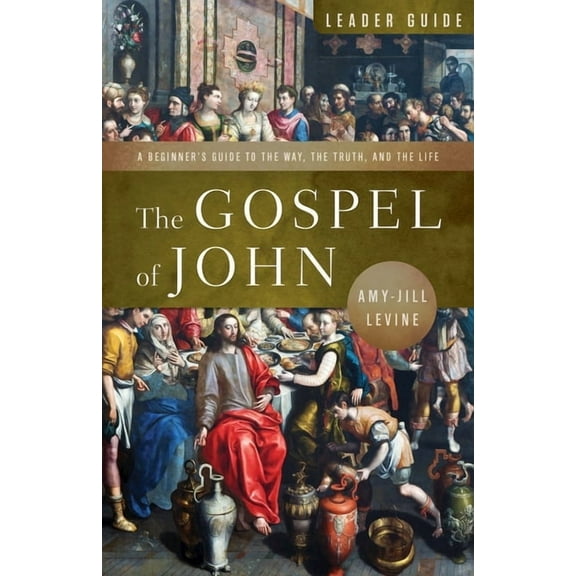 The Gospel of John Leader Guide: A Beginner's Guide to the Way, the Truth, and the Life, (Paperback)