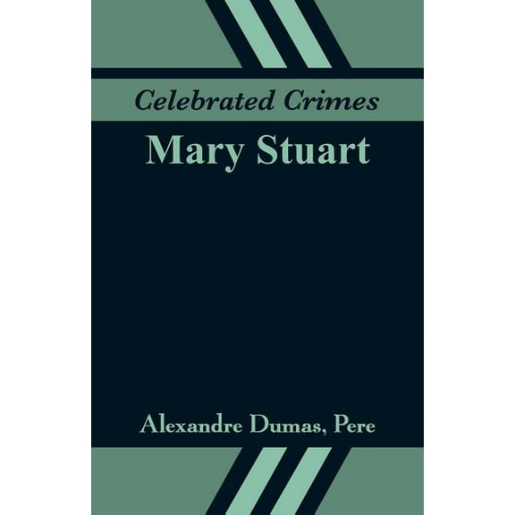 Celebrated Crimes: Mary Stuart, (Paperback)