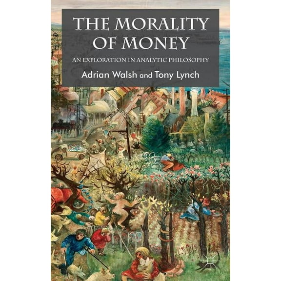 The Morality of Money: An Exploration in Analytic Philosophy, (Paperback)