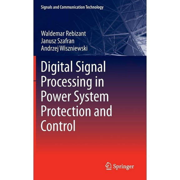 Signals and Communication Technology Digital Signal Processing in Power System Protection and Control, (Hardcover)