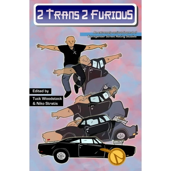 2 Trans, 2 Furious: An Extremely Serious Journal of Transgender Street Racing Studies, (Paperback)