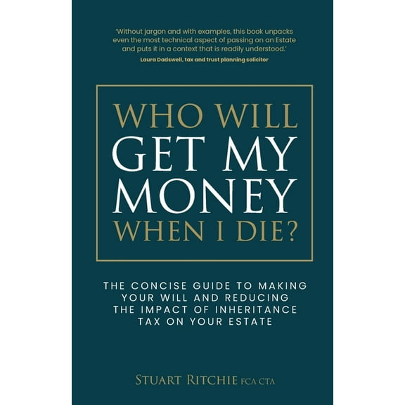 Who Will Get My Money When I Die?: The concise guide to making your Will and reducing the impact of Inheritance Tax on y, (Paperback)