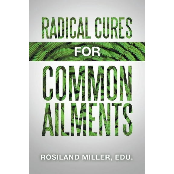 Radical Cures for Common Ailments