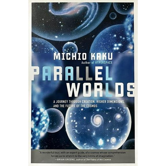 Parallel Worlds: A Journey Through Creation, Higher Dimensions, and the Future of the Cosmos