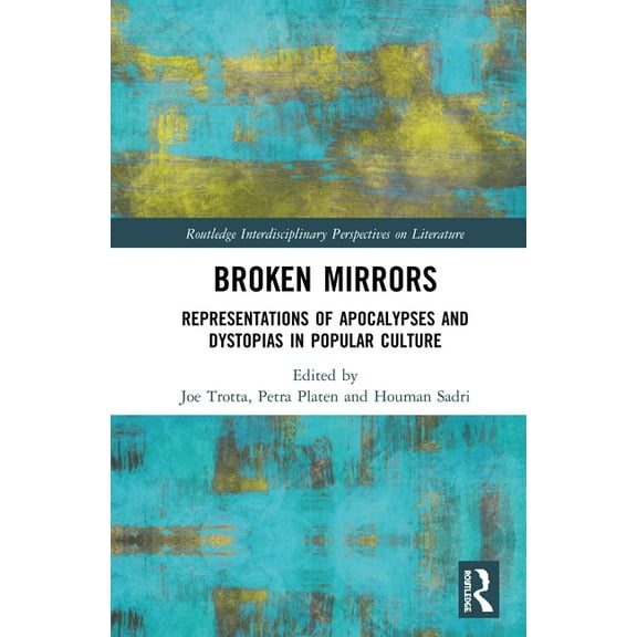 Routledge Interdisciplinary Perspectives Broken Mirrors: Representations of Apocalypses and Dystopias in Popular Culture, (Hardcover)