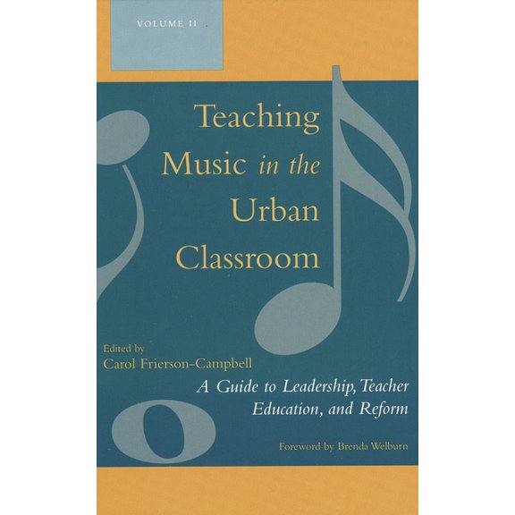 Teaching Music in the Urban Classroom: A Guide to Leadership, Teacher Education, and Reform, Volume 2, (Hardcover)