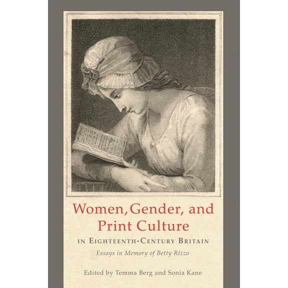 Women, Gender, and Print Culture in Eighteenth-Century Britain: Essays in Memory of Betty Rizzo, (Hardcover)