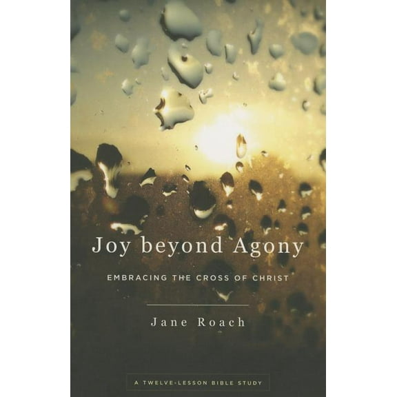 Joy Beyond Agony: Embracing the Cross of Christ (Paperback)