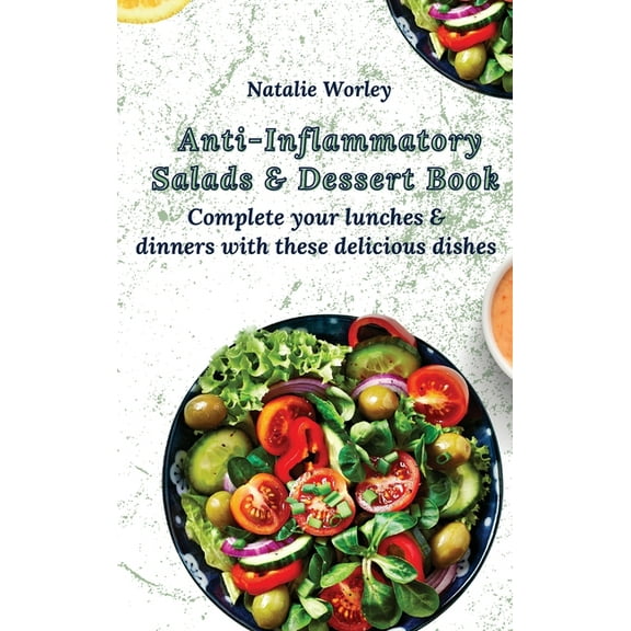 Anti-Inflammatory Salads and Dessert Book: Complete your lunches and dinners with these delicious dishes, (Hardcover)