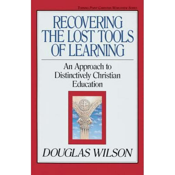 Pre-Owned Recovering the Lost Tools of Learning, 12: An Approach to Distinctively Christian Education (Paperback) 0891075836 9780891075837